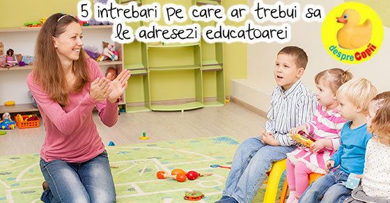 5 intrebari pe care ar trebui sa le adresezi educatoarei copilului tau