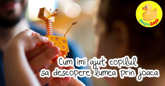 Cum imi ajut copilul sa descopere lumea prin joaca