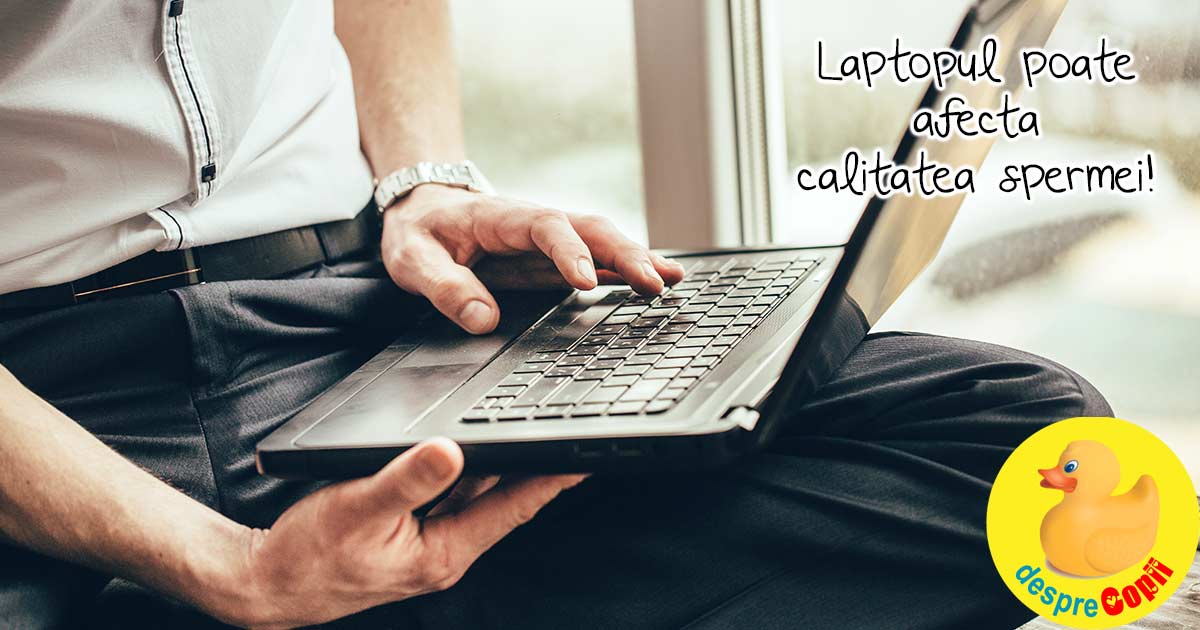 Laptopul poate afecta calitatea spermei!