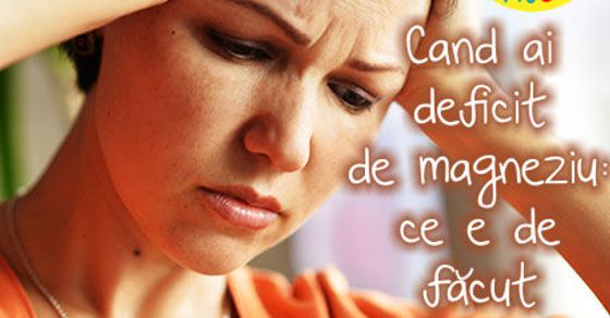 Cand ai deficit de magneziu: ce e de facut
