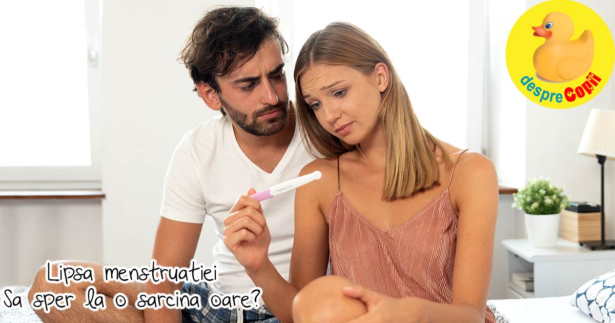 Lipsa menstruatiei - sa sper la o sarcina?