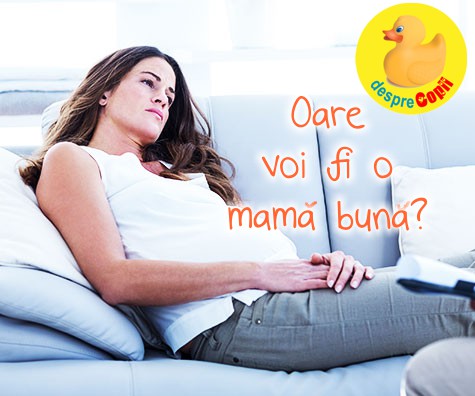 Oare voi fi o mama buna?