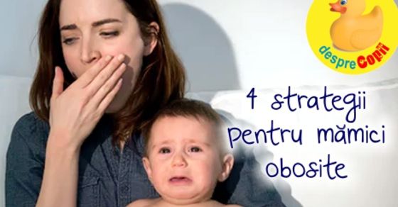 4 strategii pentru mame obosite