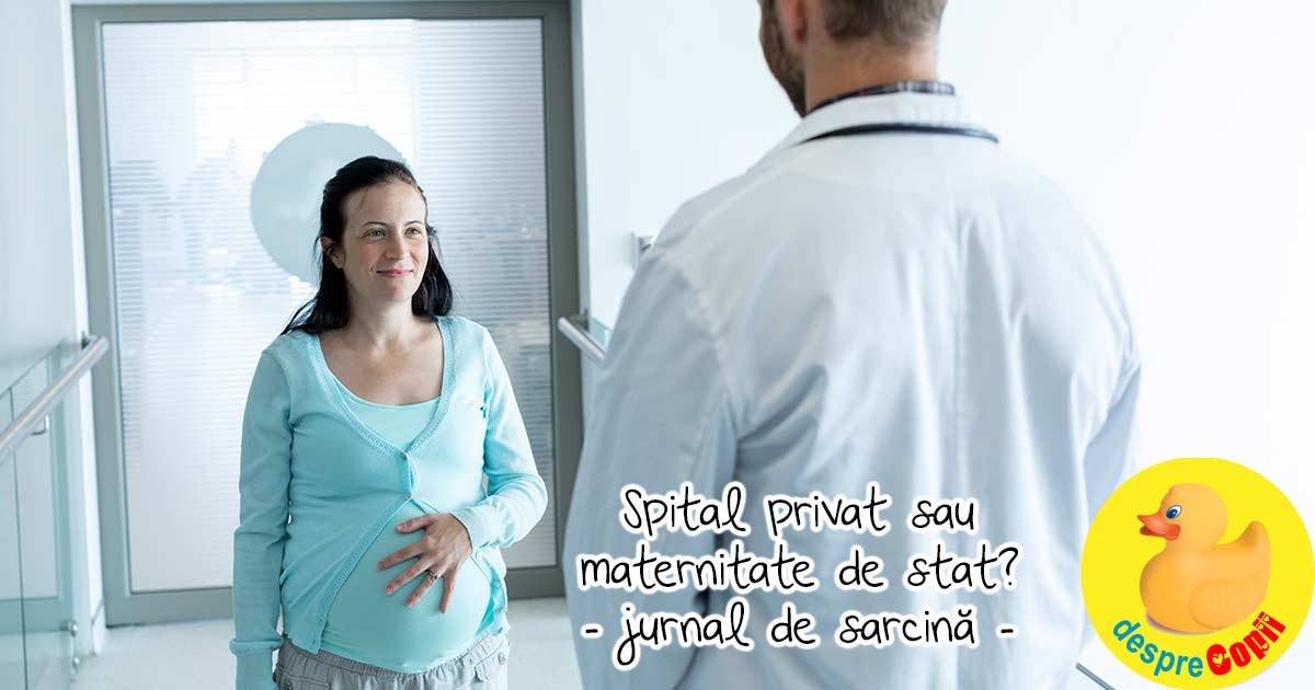 Unde voi naste -  spital privat sau maternitate de stat - jurnal de sarcina