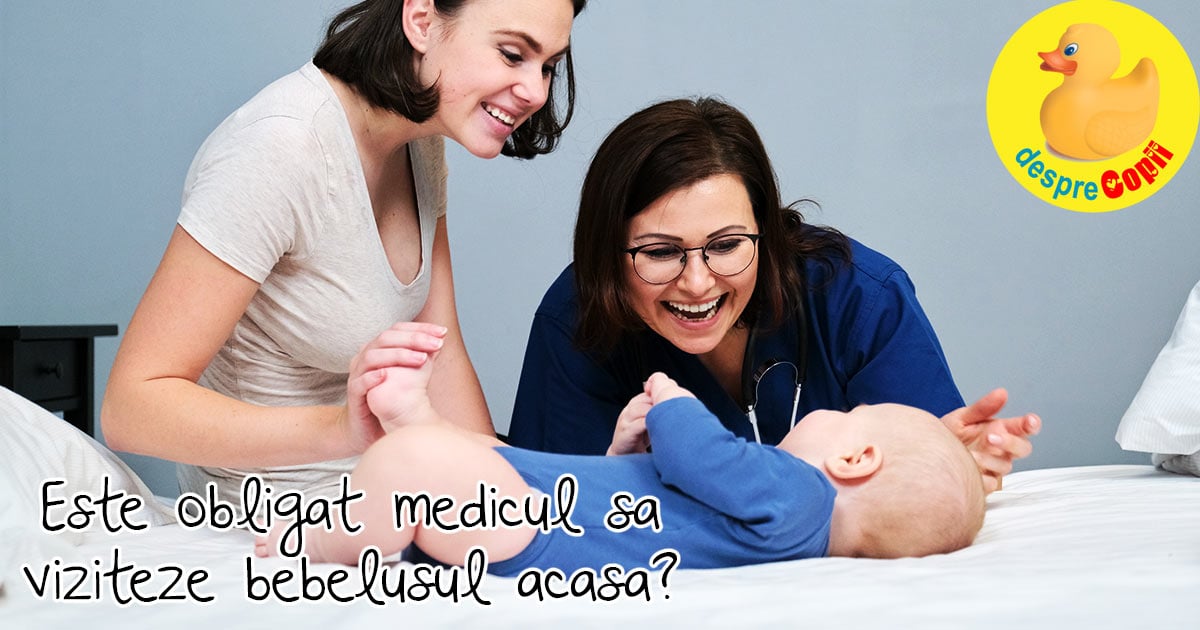 Medicul are obligatia de a vizita bebelusul la domiciliu?