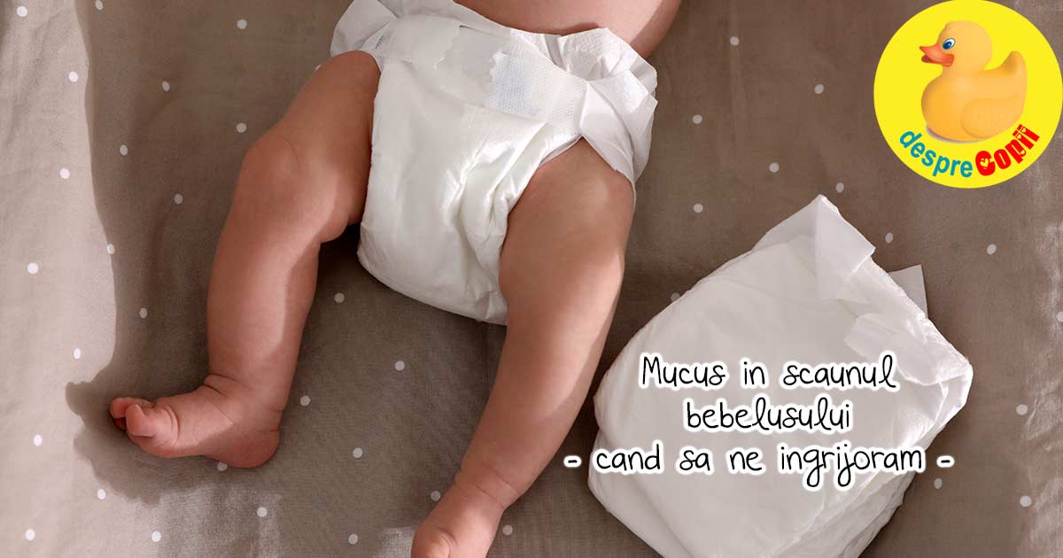 sad At first Furnace Bebelusul are mucus in scaun - care sunt cauzele? Sfatul medicului  pediatru. | Desprecopii.com