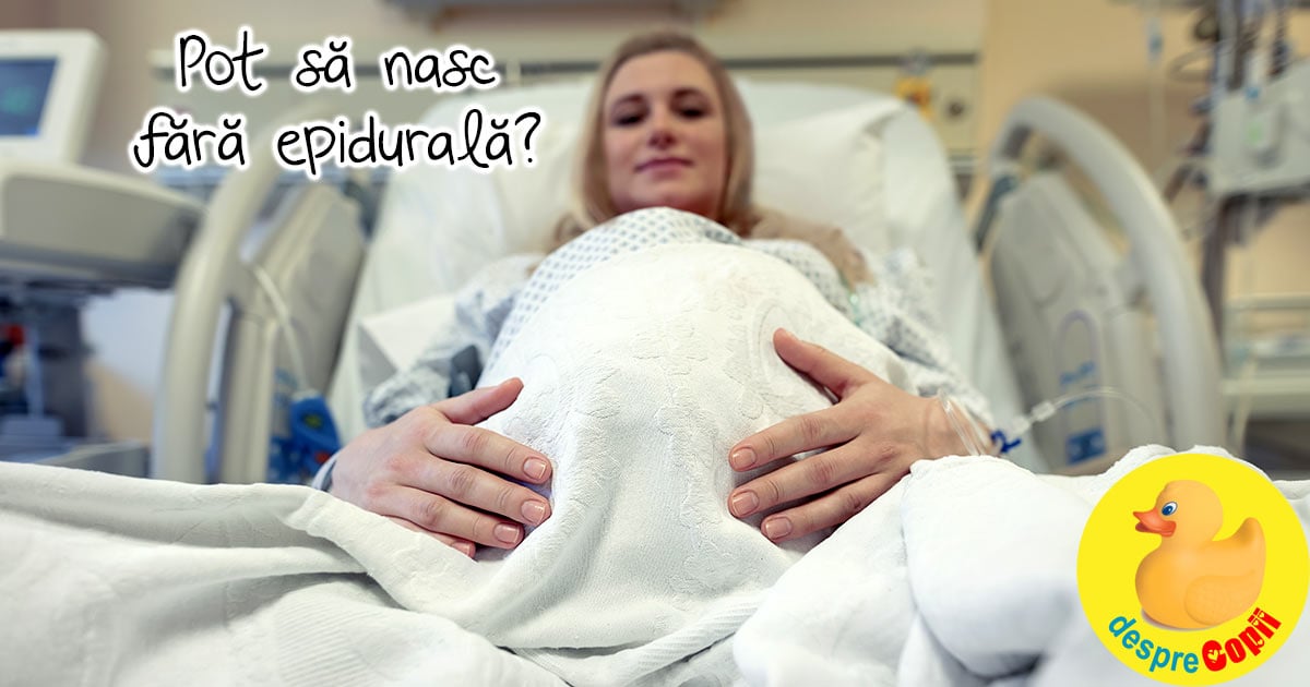 Nasterea fara epidurala: Poti sa nasti fara epidurala insa majoritatea gravidelor recurg la ea