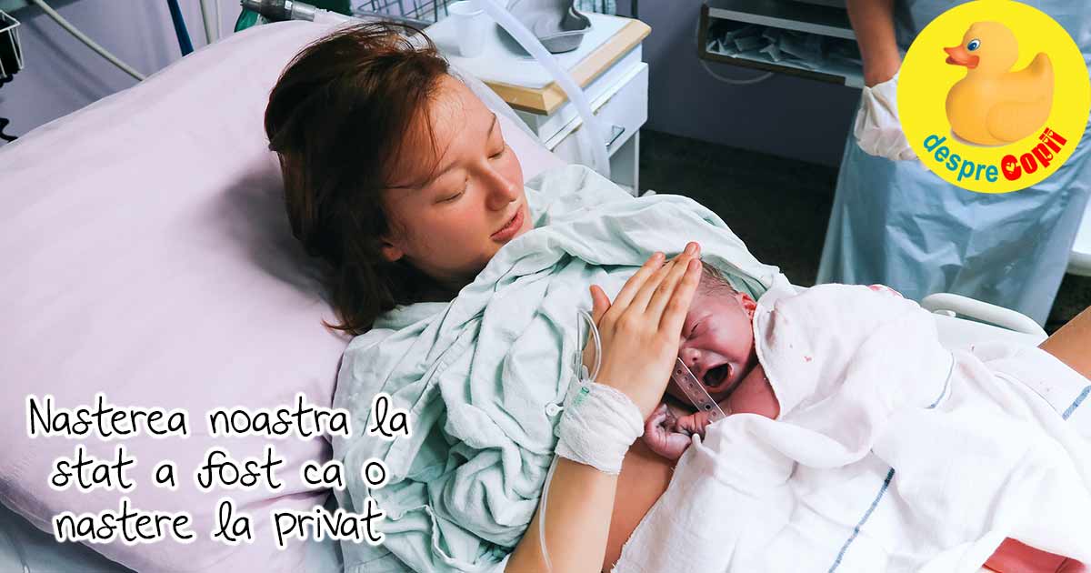 Am nascut la maternitatea de stat ca la privat - povesti de nastere