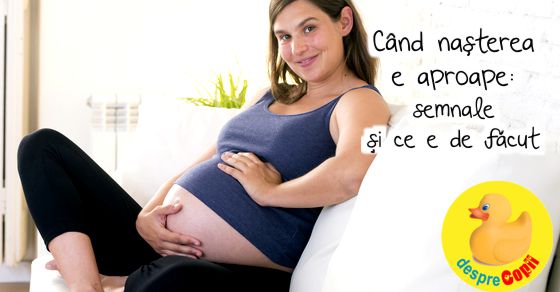 Cand nasterea e aproape: semnale si ce e de facut