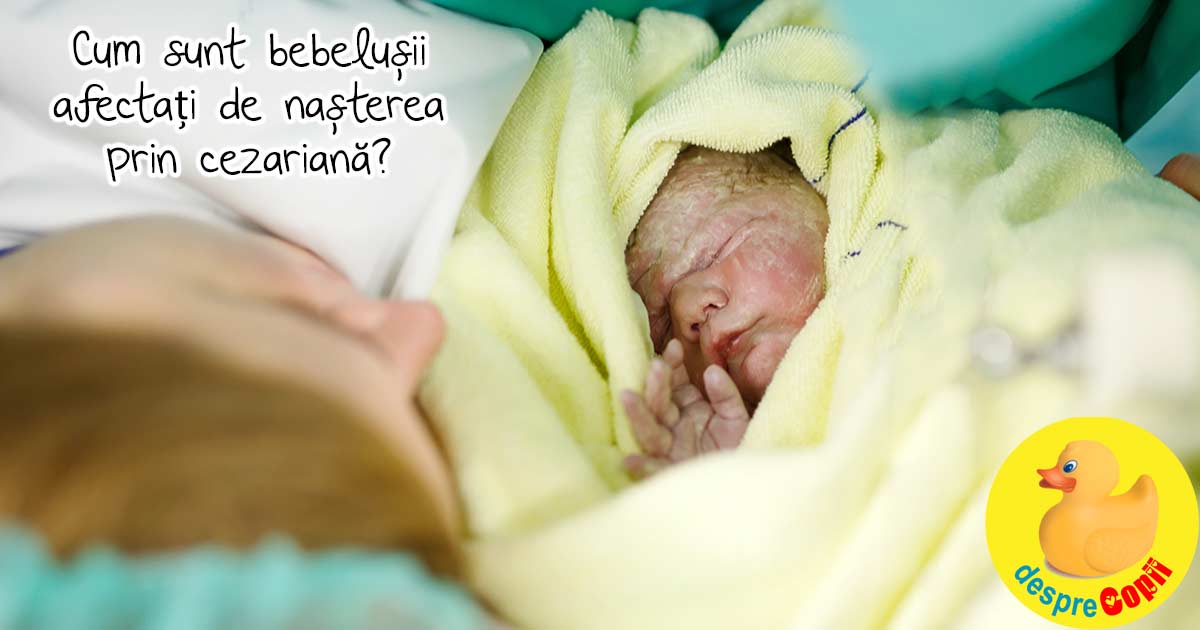 Bebelusii nascuti prin cezariana: iata cum ii afecteaza acest mod de a veni pe lume