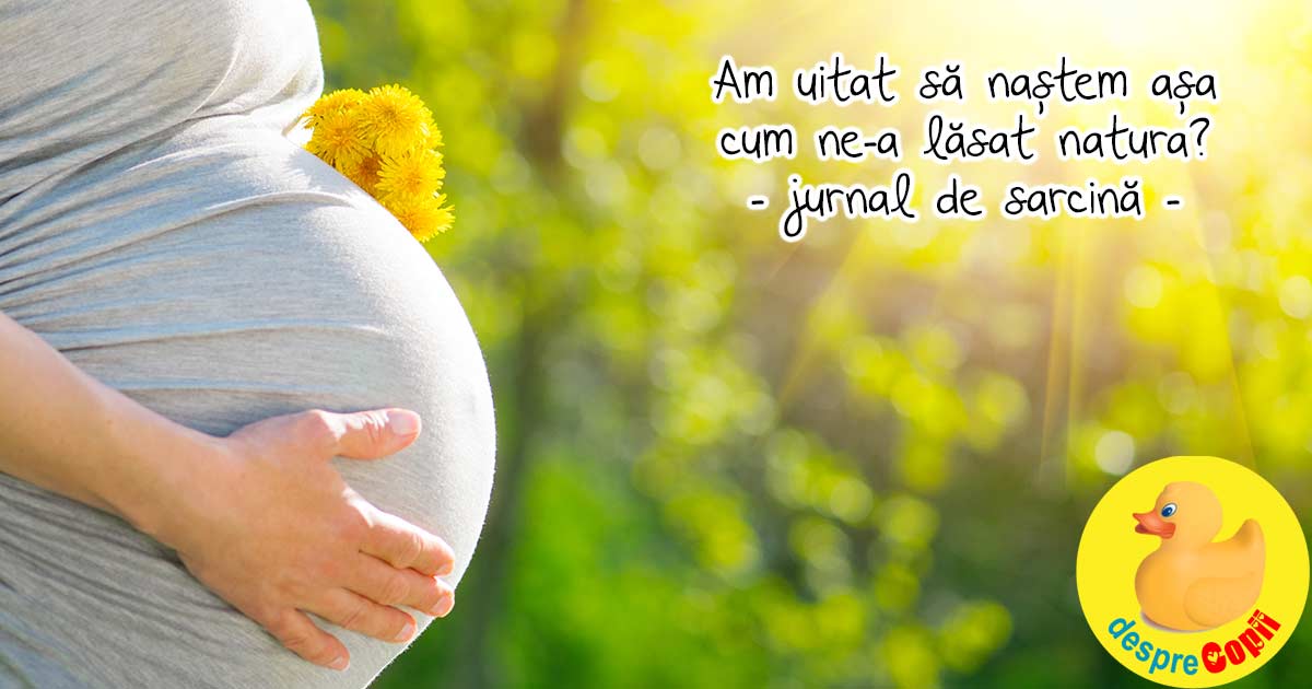 Am uitat sa nastem asa cum ne-a lasat natura - jurnal de sarcina