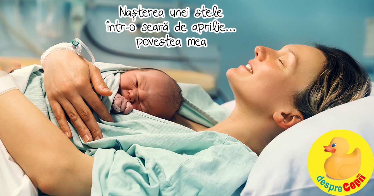 Nasterea s-a intamplat intr-o seara de aprilie, in saptamana 35 - povestea mea