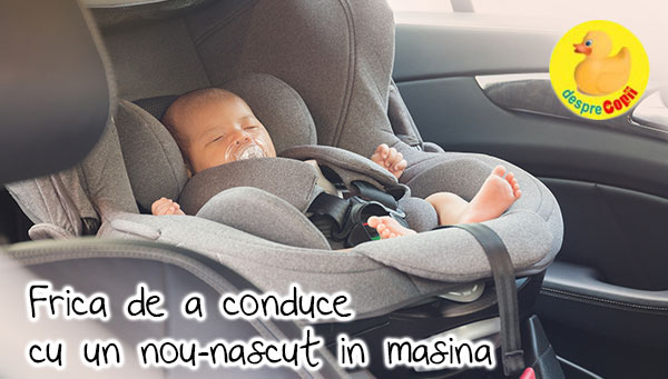 Frica de a merge cu un nou-nascut in masina sau de ce primele drumuri sunt asa stresante