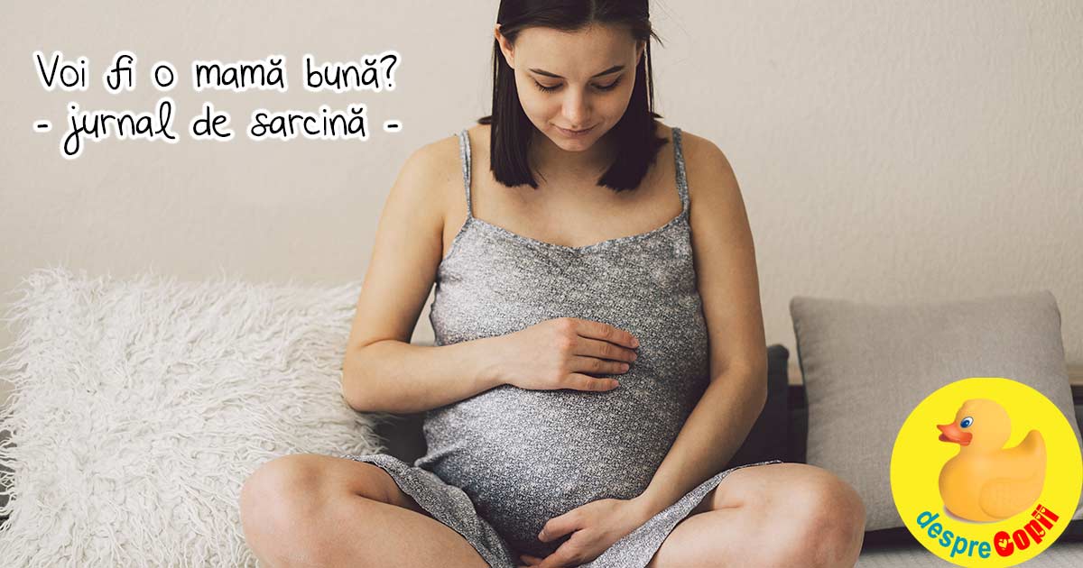 Temeri in sarcina. Oare voi fi o mama buna? - jurnal de sarcina