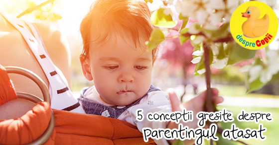 Cum am descoperit eu parentingul atasat si ce am inteles din el - 5 conceptii gresite despre parentingul atasat