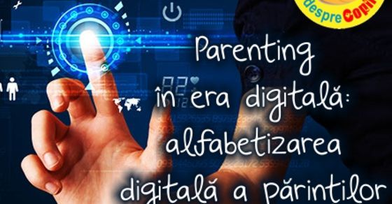 Parenting in era digitala: alfabetizarea digitala a parintilor