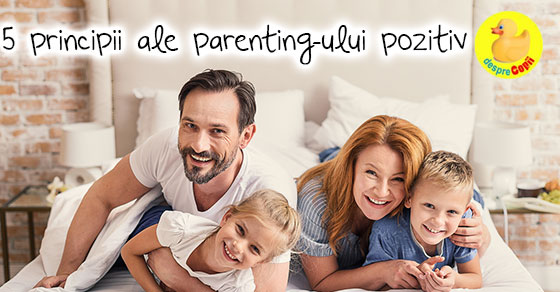 5 principii ale parenting-ului pozitiv care construiesc o legatura frumoasa intre parinte si copil