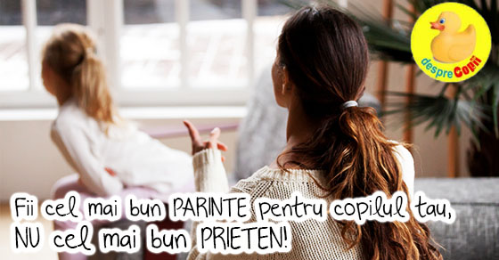 De ce vreau sa fiu un parinte bun pentru copilul meu si nu cel mai bun prieten