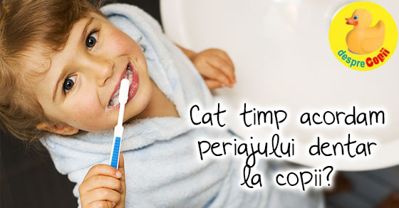 Cat timp dedicam periajului dentar la copii?