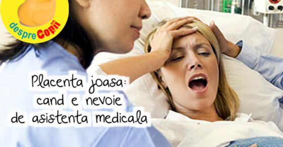 Placenta joasa -  cand e nevoie de asistenta medicala