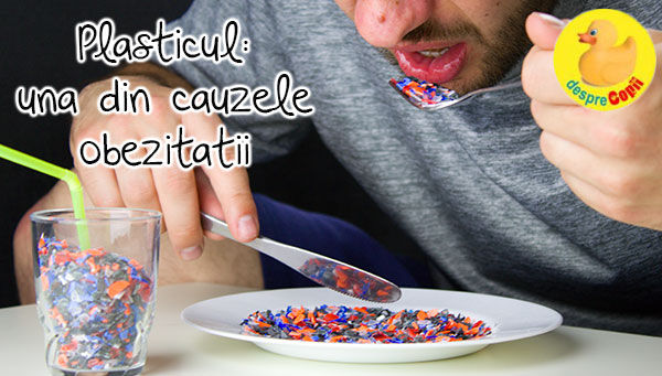 Substantele cancerigene din plastic cauzeaza obezitatea