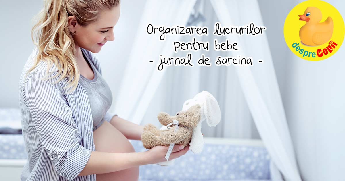 Organizarea lucrurilor lui bebe inainte de nastere - jurnal de sarcina