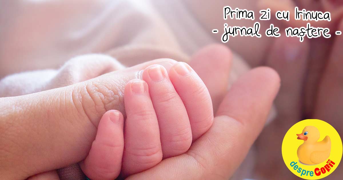 Prima zi cu Irina, nasterea prin cezariana la privat - jurnal de nastere