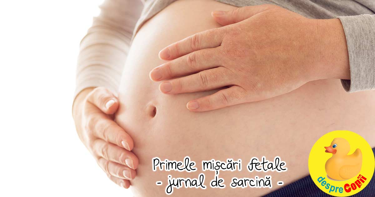 Primele miscari fetale: acei fluturasi pe care nu am sa ii uit niciodata - jurnal de sarcina