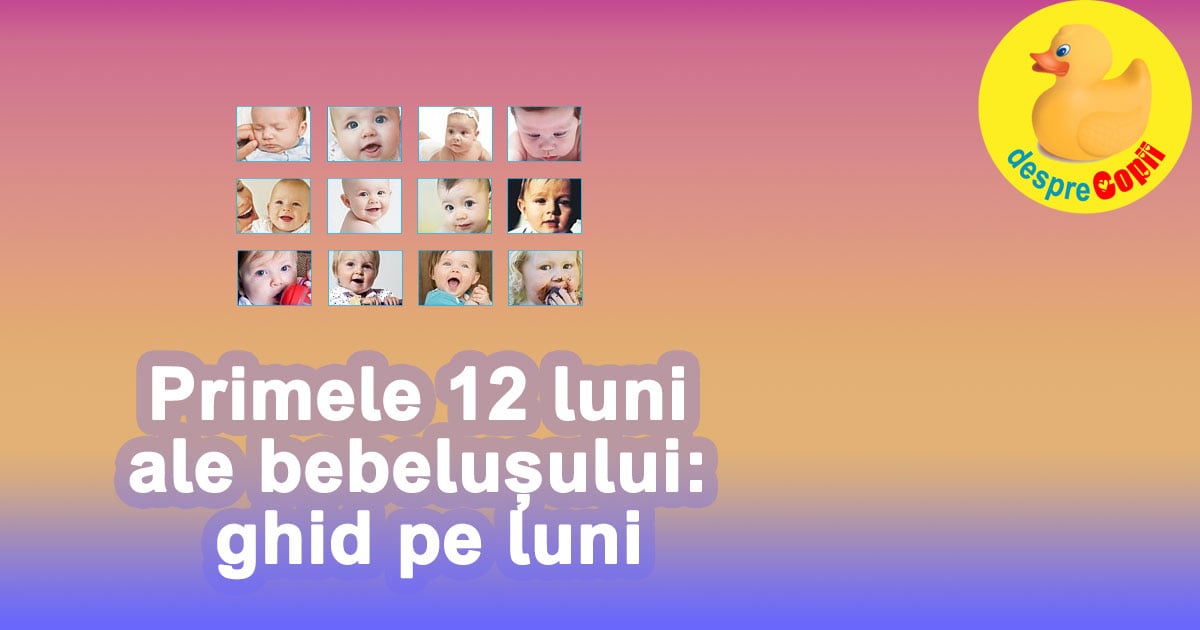 Primele 12 luni ale bebelusului -  ghid pe luni