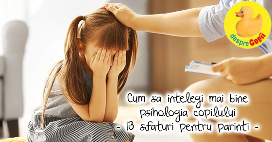 Psihologia copilului tau -  13 sfaturi esentiale