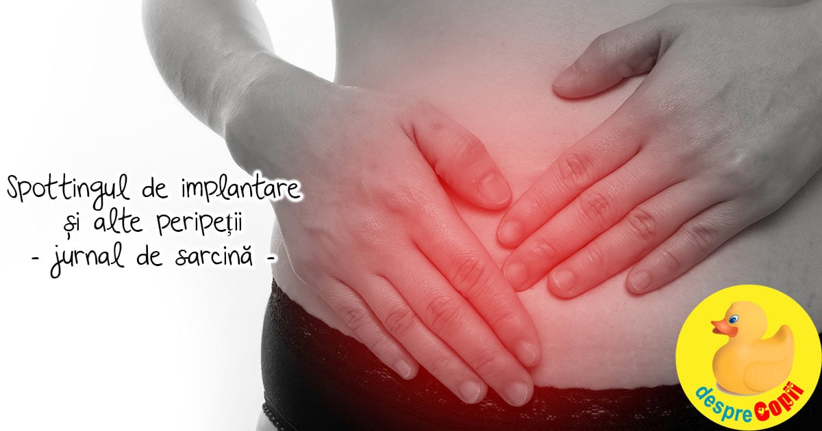 Spottingul de implantare m-a speriat si mi-am dat demisia plus alte peripetii - jurnal de sarcina