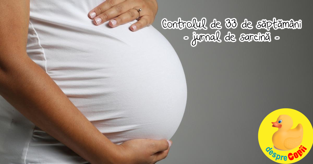 Controlul de 33 de saptamani -  bebe face zumba in burtica - jurnal de sarcina