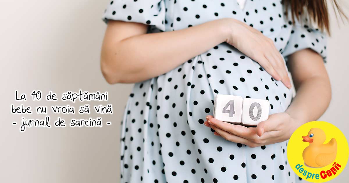 La 40 de saptamani bebe nu vroia sa vina pe lume - jurnal de sarcina