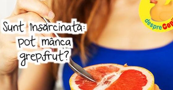 Pot manca grepfrut daca sunt insarcinata?