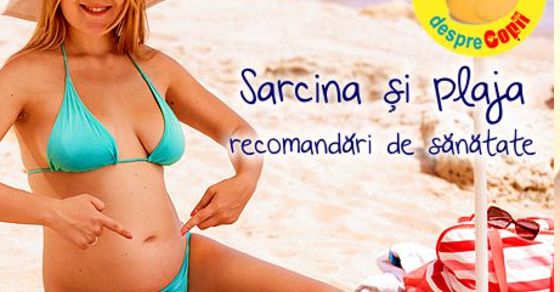 Sarcina si plaja: recomandari si atentionari