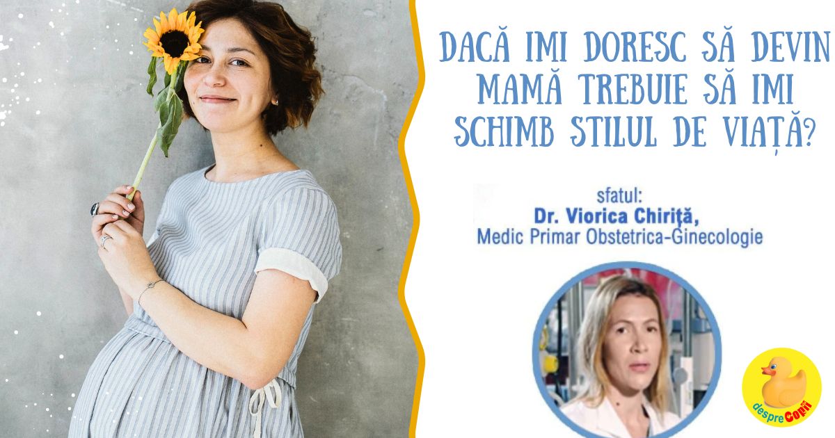 Daca doresc sa devin mama trebuie sa imi schimb stilul de viata? Iata sfatul medicului