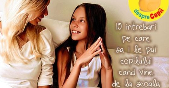 10 intrebari pe care sa i le pui copilului cand vine de la scoala
