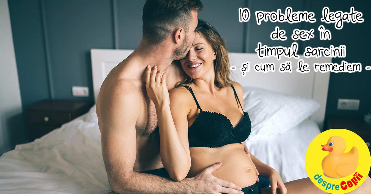 10 probleme legate de sex in timpul sarcinii - si cum sa le remediem