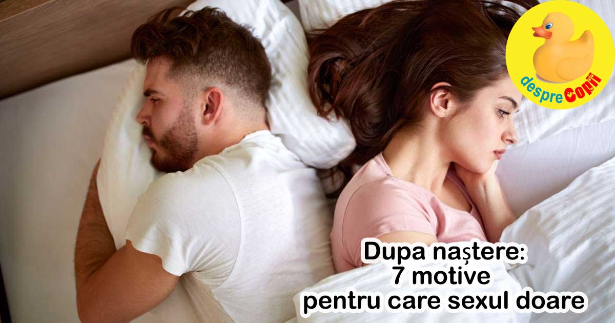 Sexul dupa nastere: 7 motive pentru care sexul doare