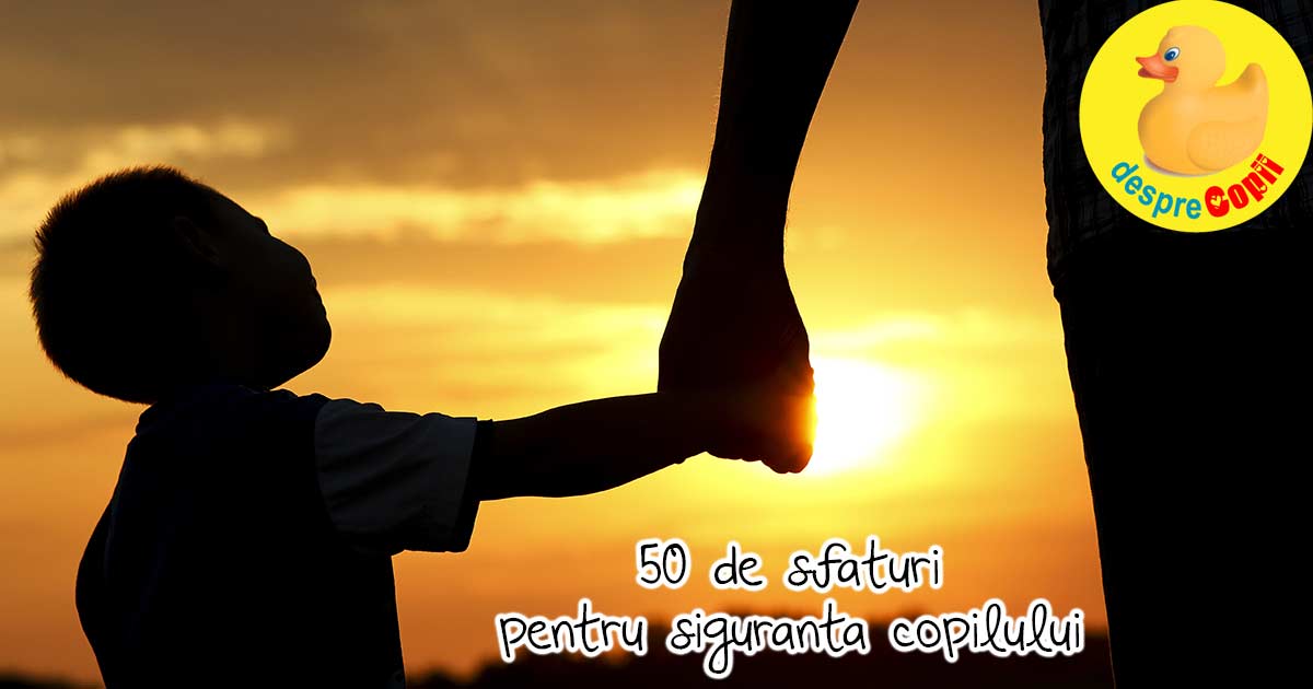 50 de sfaturi importante privind siguranta copilului pe care fiecare parinte trebuie sa le cunoasca