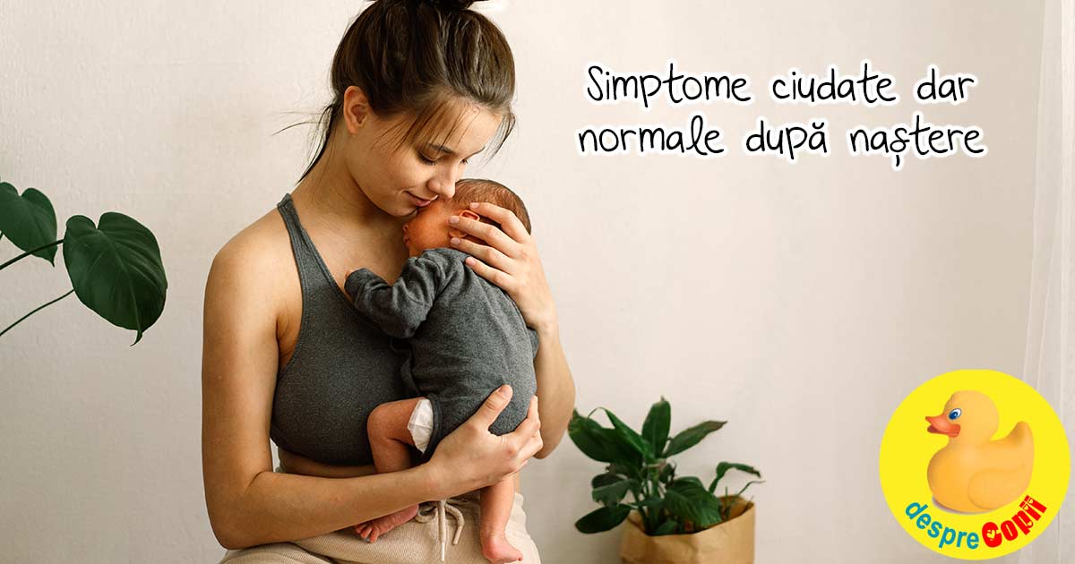 10 simptome ciudate dar normale dupa nastere - perioada postpartum