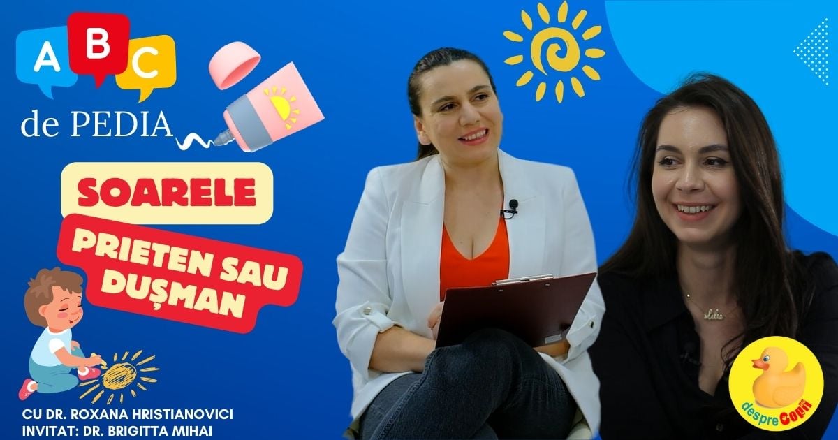 Soarele, prieten sau dusman pentru cei mici? | ABC DE PEDIA, podcast marca DespreCopii&Roxana Hristianovici