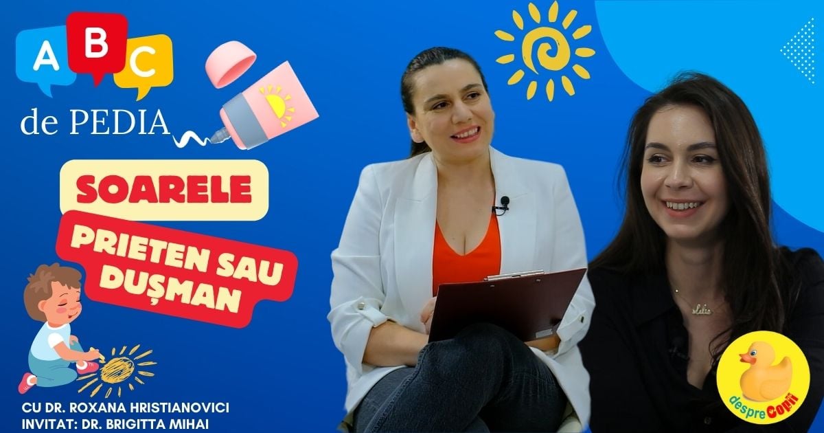 Soarele, prieten sau dusman pentru cei mici? | ABC DE PEDIA, podcast marca DespreCopii&Roxana Hristianovici, Episodul xx