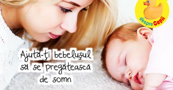 Ajuta-ti bebelusul sa se pregateasca de somn