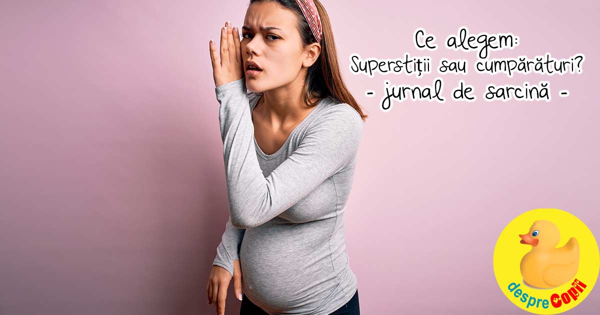 Ce alegem -  superstitii sau cumparaturi pentru bebe - jurnal de sarcina