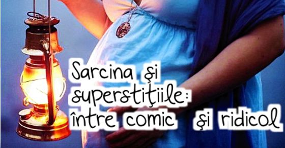 Sarcina si superstitiile: intre comic si ridicol