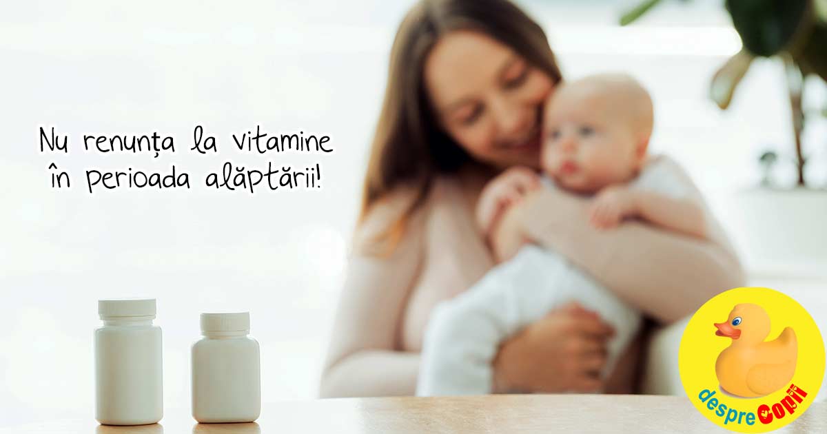 Greseli in alaptare: Nu continui sa iei vitamine prenatale