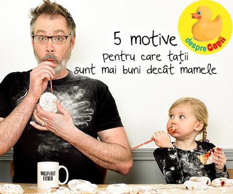5 motive pentru care tatii sunt mai buni decat mamele