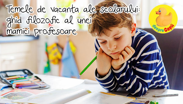 Temele de vacanta ale scolarului: ghid filozofic al unei mamici profesoare