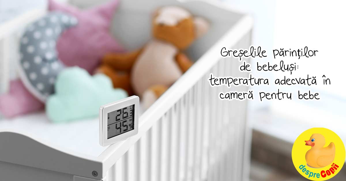 Greselile mamicilor de bebelusi: au o temperatura NEADECVATA in camera bebelusului